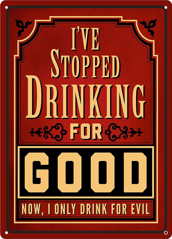Rivers Edge Products I Stopped Drinking For Good Tin Sign (2818) 12 in x 17 in