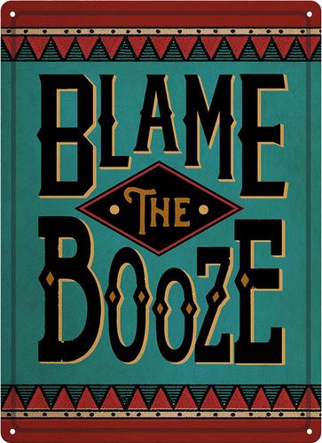 Rivers Edge Products Blame The Booze Tin Sign (2826) 12 in x 17 in
