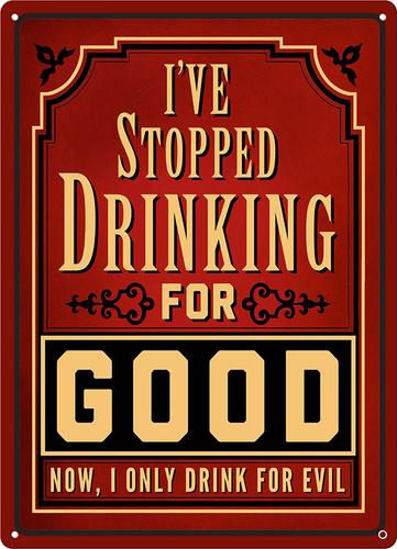 Rivers Edge Products I Stopped Drinking For Good Tin Sign 12 in x 17 in